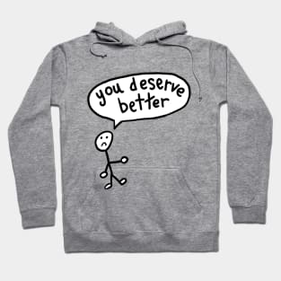 You Deserve Better Hoodie